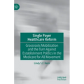 Single Payer Healthcare Reform: Grassroots Mobilization and the Turn Against Establishment Politics in the Medicare for All Movement