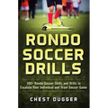 Rondo Soccer Drills: 100+ Rondo Soccer Skills and Drills to Escalate Your Individual and Team Soccer Game