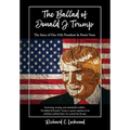 The Ballad of Donald J. Trump: The Story of Our 45th President In Poetic Verse