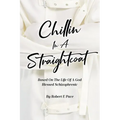 Chillin in a Straightcoat: Based on the Life of a God Blessed Schizophrenic