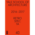 Retrospecta #40: Yale School of Architectue 2016 - 17
