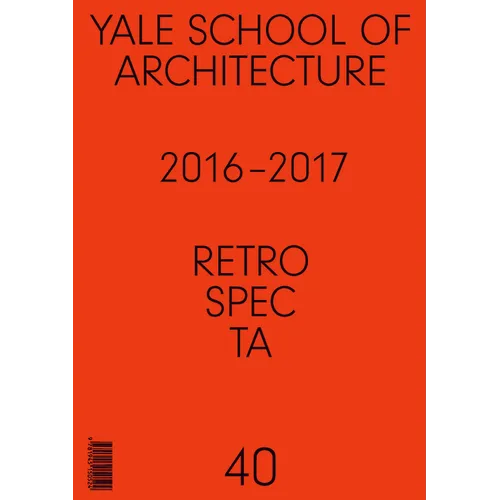 Retrospecta #40: Yale School of Architectue 2016 - 17