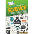 HowExpert Guide to Science: The Ultimate Handbook for Exploring, Understanding, and Mastering the World of Science