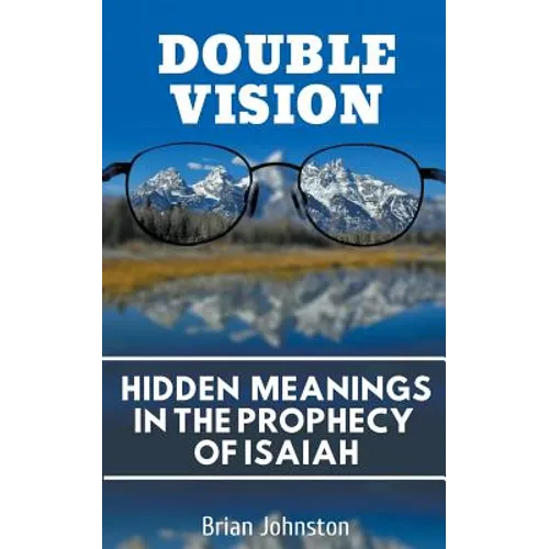 Double Vision: Hidden Meanings in the Prophecy of Isaiah