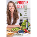 The Foodie Diet: Love Food, Live Well, and Heal Yourself