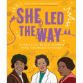She Led the Way: Stories of Black Women Who Changed History