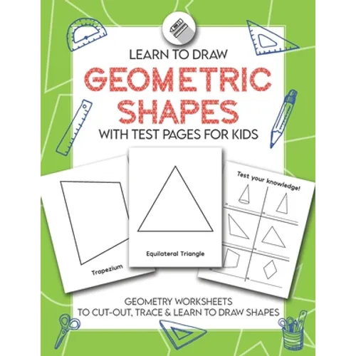 Learn to Draw Geometric Shapes With Test Pages for Kids: Geometry Activity Worksheets to Cut Out, Trace & Lean To Draw Shapes