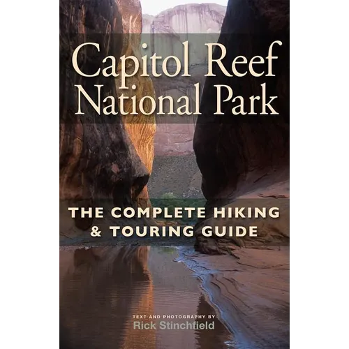 Capitol Reef National Park: The Complete Hiking and Touring Guide