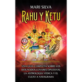 Rahu y Ketu: Una guía completa sobre los dos nodos lunares opuestos, la Astrología Védica y el culto a Navagraha