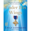 Under His Wings: How Faith on the Front Lines Has Protected American Troops