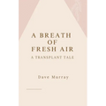 A Breath of Fresh Air (A Transplant Tale)