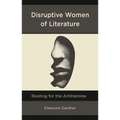 Disruptive Women of Literature: Rooting for the Antiheroine