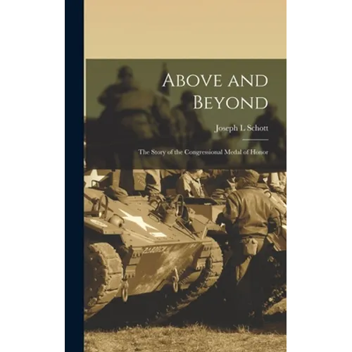 Above and Beyond: the Story of the Congressional Medal of Honor