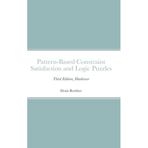 Pattern-Based Constraint Satisfaction and Logic Puzzles: Third Edition, Hardcover