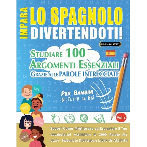 Impara Lo Spagnolo Divertendoti! - Per Bambini: Tutte Le Età - Studiare 100 Argomenti Essenziali Grazie Alle Parole Intrecciate - Vol.1