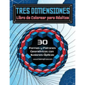 Tres Dimensiones - Libro de Colorear para Adultos: 30 Formas y Patrones Geométricos con Ilusiones Ópticas