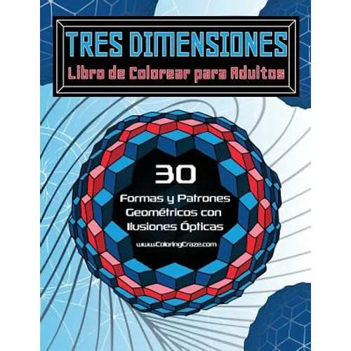 Tres Dimensiones - Libro de Colorear para Adultos: 30 Formas y Patrones Geométricos con Ilusiones Ópticas