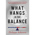 What Hangs in the Balance: The Case for Principled, Ethical, Competent, and Courageously Selfless Leadership
