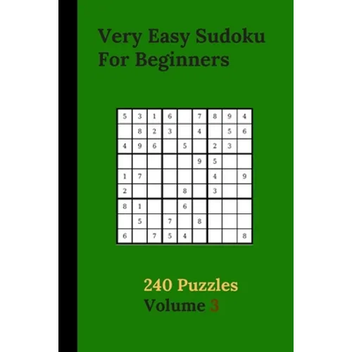 Very Easy Sudoku For Beginners 240 Puzzles Volume 3: Very Easy Sudoku Puzzle Books - 240 Sudoku Puzzles For Beginners With Solutions Included - Prefer
