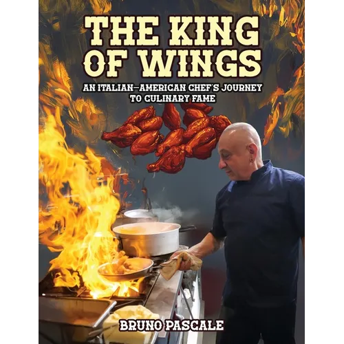 The King of Wings: An Italian-American Chef's Journey to Culinary Fame
