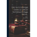Des Successions Dans Le Droit International Privé...