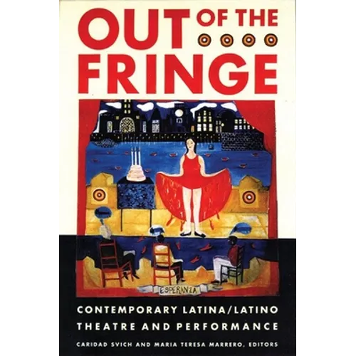 Out of the Fringe: Contemporary Latina/Latino Theatre and Performance