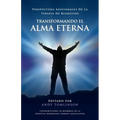 Transformando El Alma Eterna - Perspectivas Adicionales de La Terapia de Regresion