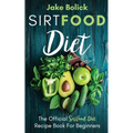 Sirtfood Diet The Official Sirtfood Diet Recipe Book For Beginners