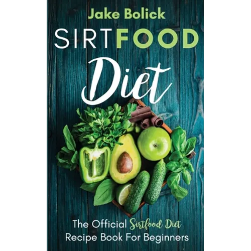 Sirtfood Diet The Official Sirtfood Diet Recipe Book For Beginners