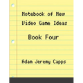 Notebook of New Video Game Ideas: Book Four