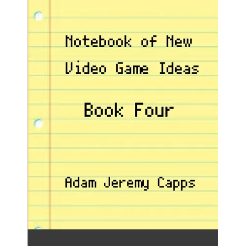 Notebook of New Video Game Ideas: Book Four