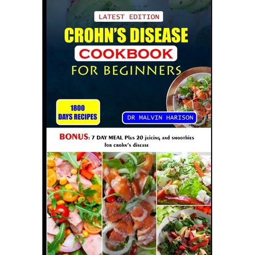 Crohn's Disease Cookbook for Beginners: Healthy and delicious recipes to overcome swollen and irritated digestive tract
