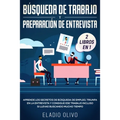 Búsqueda de trabajo y preparación de entrevista 2 libros en 1: Aprende los secretos de búsqueda de empleo, triunfa en la entrevista y consigue ese tra