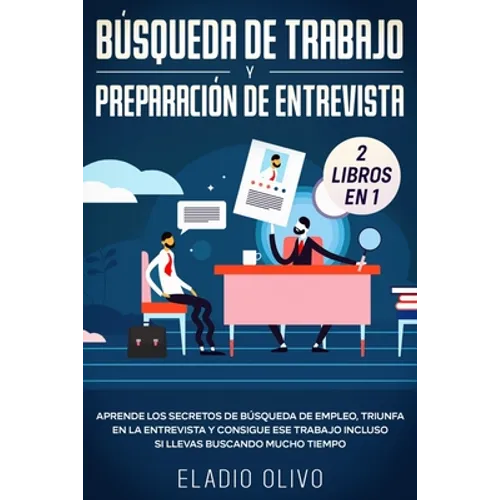 Búsqueda de trabajo y preparación de entrevista 2 libros en 1: Aprende los secretos de búsqueda de empleo, triunfa en la entrevista y consigue ese tra