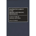 Malpractice Liability in the Helping and Healing Professions: A Survey Guide for Attorneys and Clients