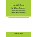 Life and letters of Dr. William Beaumont, including hitherto unpublished data concerning the case of Alexis St. Martin
