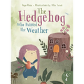 The Hedgehog Who Painted the Weather: A Heartwarming Tale of Magic, Friendship, and Nature