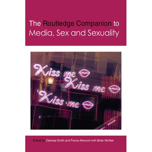 The Routledge Companion to Media, Sex and Sexuality