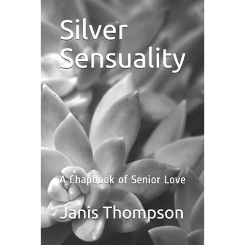 Silver Sensuality: A Chapbook of Senior Love