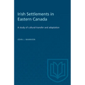 Irish Settlements in Eastern Canada: A study of cultural transfer and adaptation