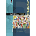 Who's Afraid of Relativism?: Community, Contingency, and Creaturehood