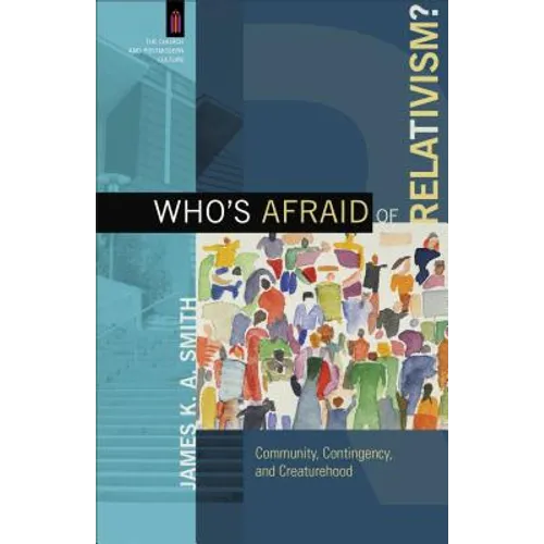 Who's Afraid of Relativism?: Community, Contingency, and Creaturehood
