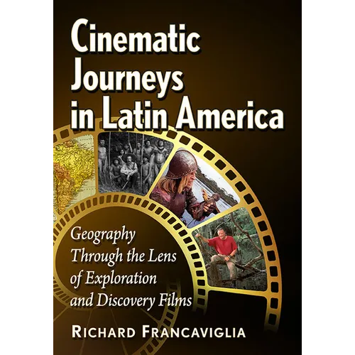 Cinematic Journeys in Latin America: Geography Through the Lens of Exploration and Discovery Films