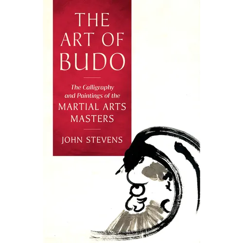 The Art of Budo: The Calligraphy and Paintings of the Martial Arts Masters