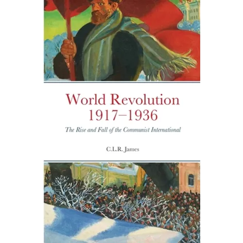 World Revolution 1917-1936: The Rise and Fall of the Communist International