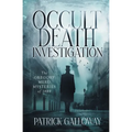 Occult Death Investigation: The Gregory Meru Mysteries of 1889