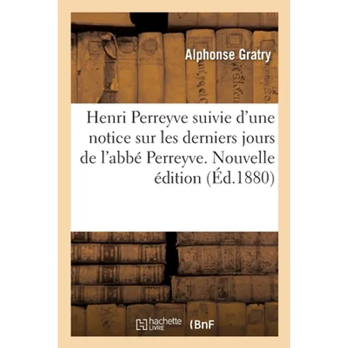 Henri Perreyve suivie d'une notice sur les derniers jours de l'abbé Perreyve. Nouvelle édition