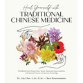 Heal Yourself with Traditional Chinese Medicine: Find Relief from Chronic Pain, Stress, Hormonal Issues and More with Natural Practices and Ancient Kn
