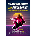 Skateboarding and Philosophy: Essays Concerning the Life of the Grind