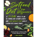 Sirtfood Diet for Beginners: A 21-Day Meal Plan to Stimulate Skinny Genes and Lose Weight Fast While Eating Delicious Foods. Practical Diet Book fo